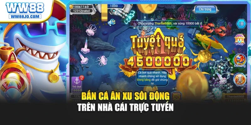 Bắn cá ăn xu sôi động trên nhà cái trực tuyến