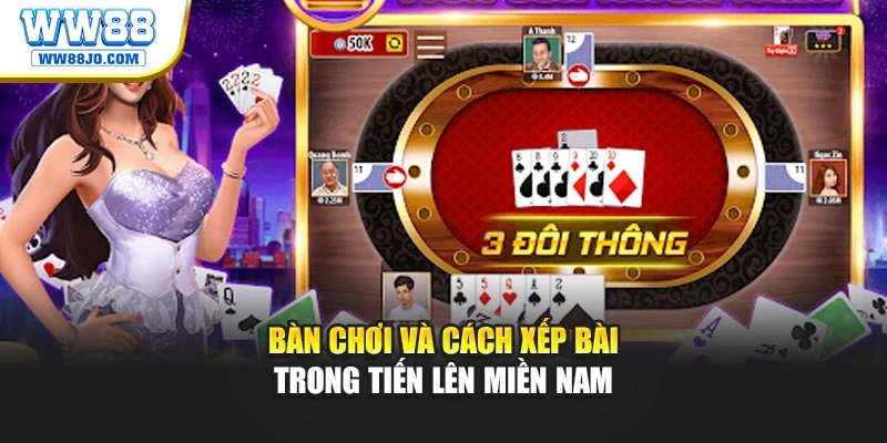 Bàn chơi và cách xếp bài trong tiến lên miền nam