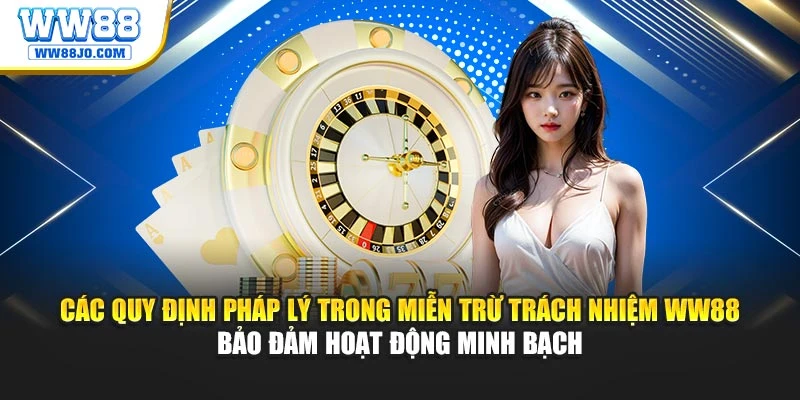 Các quy định pháp lý trong miễn trừ trách nhiệm WW88 bảo đảm hoạt động minh bạch