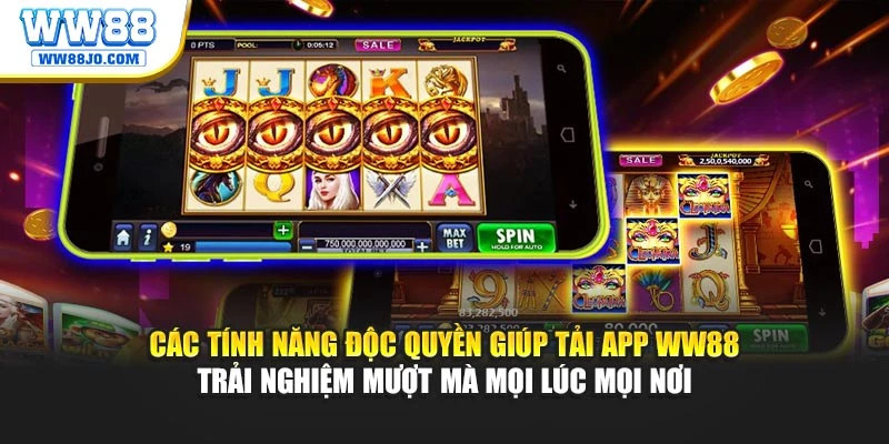Các tính năng độc quyền giúp tải app WW88 trải nghiệm mượt mà mọi lúc mọi nơi