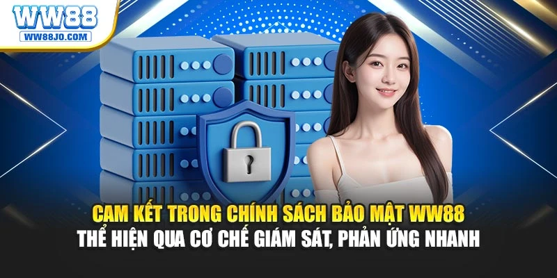 Cam kết trong chính sách bảo mật WW88 thể hiện qua cơ chế giám sát, phản ứng nhanh