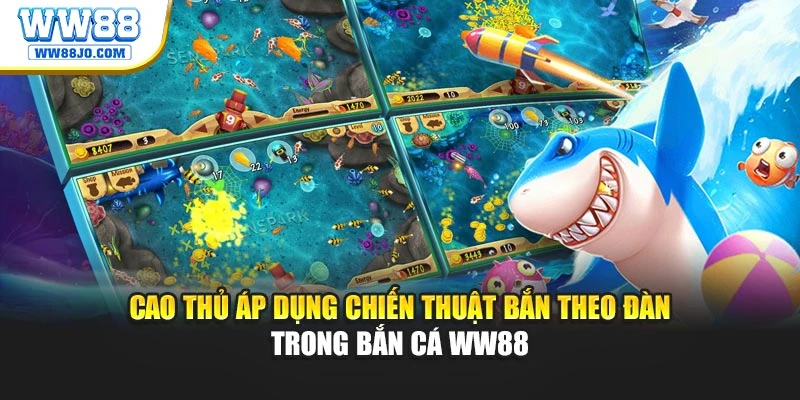 Cao thủ áp dụng chiến thuật bắn theo đàn trong bắn cá WW88