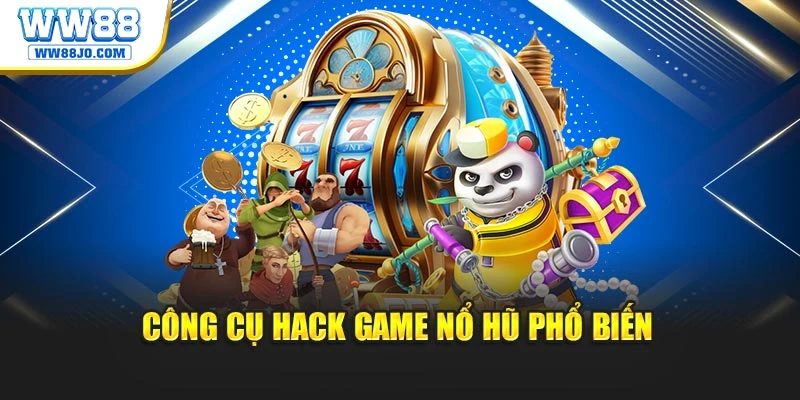 Công cụ hack game nổ hũ phổ biến