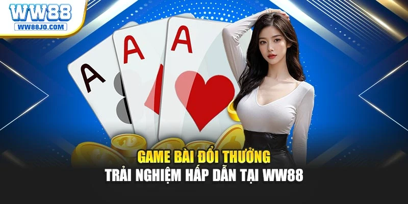 Game Bài Đổi Thưởng – Trải Nghiệm Hấp Dẫn Tại WW88