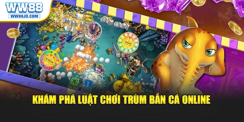 Khám phá luật chơi trùm bắn cá online