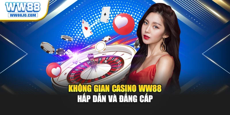 Không gian casino WW88 hấp dẫn và đẳng cấp