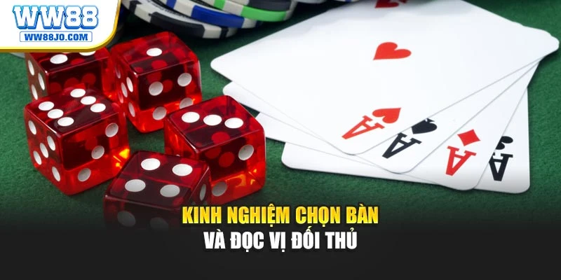 Kinh nghiệm chọn bàn và đọc vị đối thủ