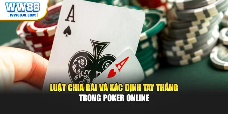 Luật chia bài và xác định tay thắng trong Poker Online