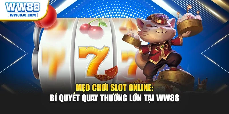 Mẹo Chơi Slot Online: Bí Quyết Quay Thưởng Lớn Tại WW88