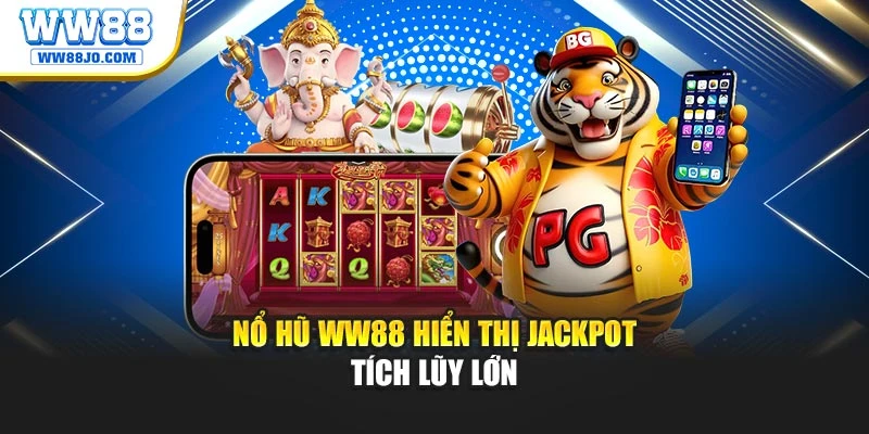 Nổ hũ WW88 hiển thị Jackpot tích lũy lớn