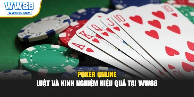Poker Online – Luật Và Kinh Nghiệm Hiệu Quả Tại WW88