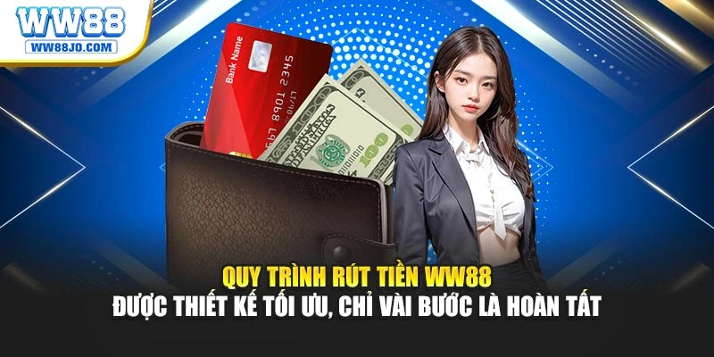 Quy trình rút tiền WW88 được thiết kế tối ưu, chỉ vài bước là hoàn tất