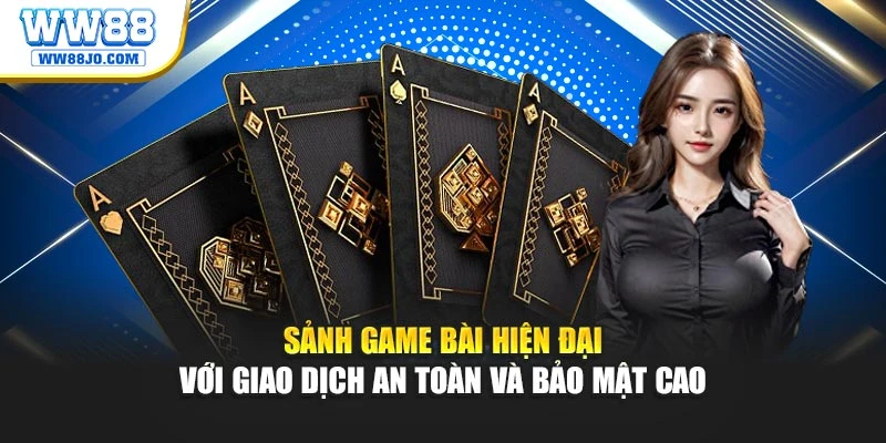 Sảnh game bài hiện đại với giao dịch an toàn và bảo mật cao