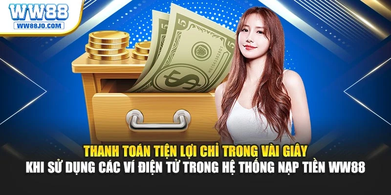 Thanh toán tiện lợi chỉ trong vài giây khi sử dụng các ví điện tử trong hệ thống nạp tiền WW88