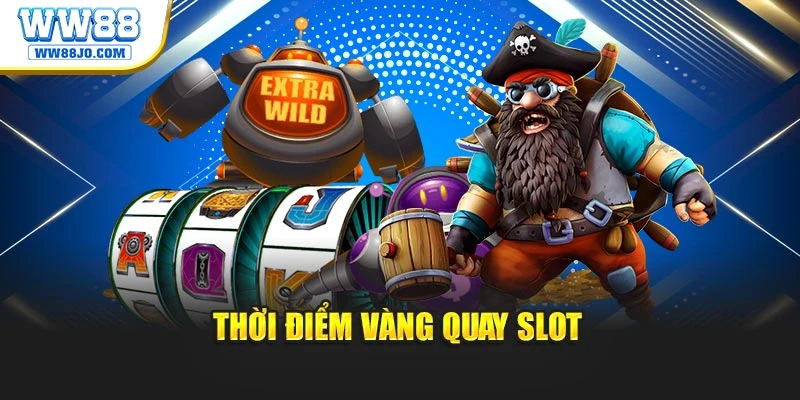 Thời điểm vàng quay slot