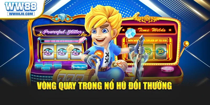 Vòng quay trong nổ hũ đổi thưởng